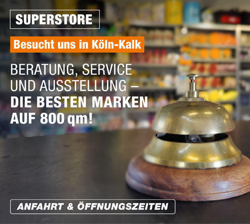 SUPERSTORE - Besuch uns in Köln-Kalk - Beratung, Service und Ausstellung
